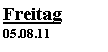 Textfeld: Freitag05.08.11