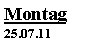 Textfeld: Montag25.07.11